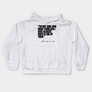 "I'm not sure how many problems I have because math is one of them." Funny Math Quote Kids Hoodie